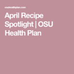 April Recipe Spotlight OSU Health Plan April Recipe Recipes
