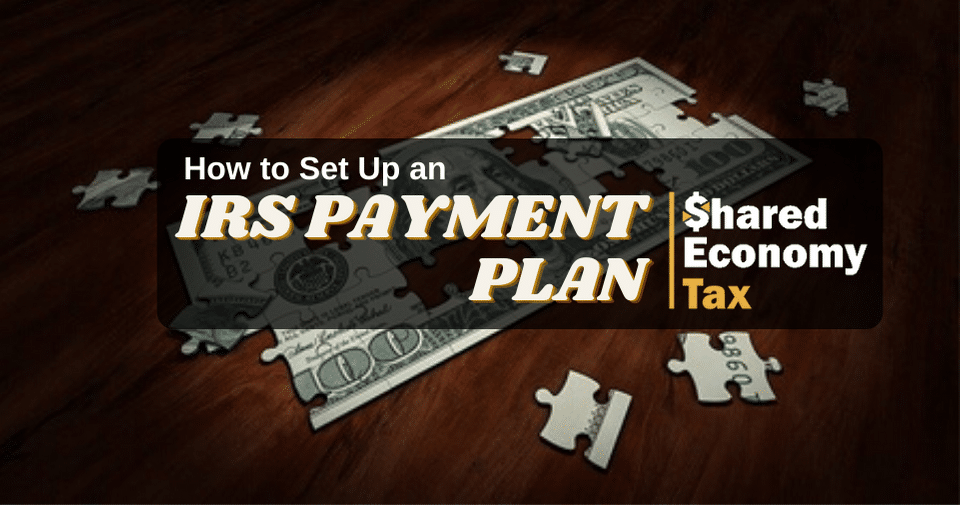 How Do I Set Up A Payment Plan With The IRS Shared Economy Tax