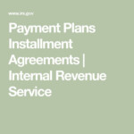 Payment Plans Installment Agreements Internal Revenue Service